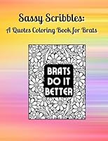 Sassy Scribbles: A Quotes Coloring Book for Brats B0CJ45QV2S Book Cover
