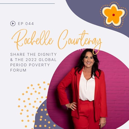 Episode 044: Rochelle Courtenay on The 2022 Global Period Poverty Forum Podcast Por  arte de portada