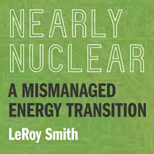 Nearly Nuclear: A Mismanaged Energy Transition