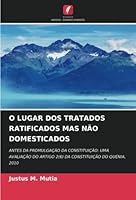 O LUGAR DOS TRATADOS RATIFICADOS MAS NÃO DOMESTICADOS: ANTES DA PROMULGAÇÃO DA CONSTITUIÇÃO: UMA AVALIAÇÃO DO ARTIGO 2(6) DA CONSTITUIÇÃO DO QUÉNIA, 2010 6205302756 Book Cover