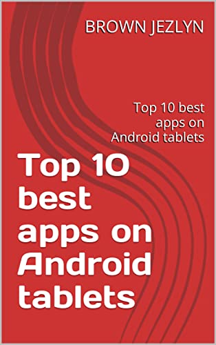 Top 10 best apps on Android tablets: Top 10 best apps on Android tablets (English Edition)