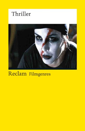 Filmgenres: Thriller: Erläuterungen und Grundlagen-Wissen; Klassiker der Filmgeschichte (Reclams Universal-Bibliothek)