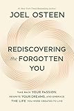 Rediscovering the Forgotten You: Take Back Your Passion, Reignite Your Dreams, and Embrace the Life You Were Created to Live