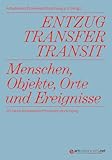 ENTZUG, TRANSFER, TRANSIT: Menschen, Objekte, Orte und Ereignisse. 20 Jahre Arbeitskreis Provenienzforschung