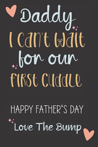 Daddy I can't wait for our First Cuddle Happy Father's Day Love The Bump: Birthday gift from unborn baby to dad,happy fathers day from bump .