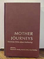 Mother Journeys: Feminists Writing About Mothering 1883523036 Book Cover