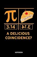 A Delicious Coincidence? - Notebook: Pi Symbol and Pie - Blank Dotted Pi Math Notebook / Journal. Funny Math Accessories & Novelty Pi Day and Math ... Math Teacher, Students & Mathematicians. 1098803698 Book Cover