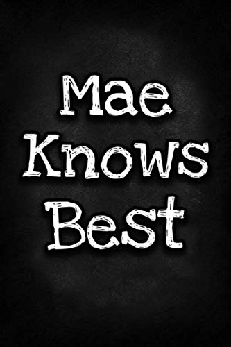 Mae Knows Best: Unique Personalized Journal Gift for Mae, Lined Notebook to Write in, Diary with Inspiring Words, Special Present for Mae (Cute Gifts)