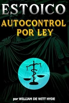 ESTOICO AUTOCONTROL POR LEY: Alcanzando la Paz Interior a Través de la Sabiduría Estoica y el Autocontrol (Spanish Edition)