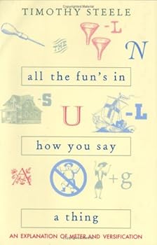 Hardcover All the Fun’s in How You Say a Thing: An Explanation of Meter and Versification Book