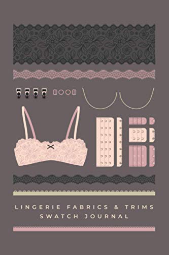 Lingerie Fabrics & Trims Swatch Journal: A handy swatch journal for lingerie sewing enthusiasts to record their fabrics and trims.