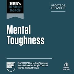 HBR's 10 Must Reads on Mental Toughness, Updated and Expanded (featuring "How to Stop Worrying About What Other People Think of You" by Michael Gervais) Audiolibro Por Harvard Business Review, Michael Gervais, Angela L. Duckworth, Martin E.P. Seligman, Herminia Ibarra arte de portada
