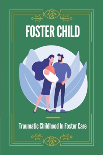 Foster Child: Traumatic Childhood In Foster Care: Trauma In Foster Care