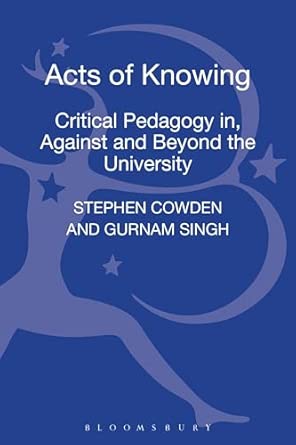 Acts of Knowing: Critical Pedagogy in, Against and Beyond the University book cover