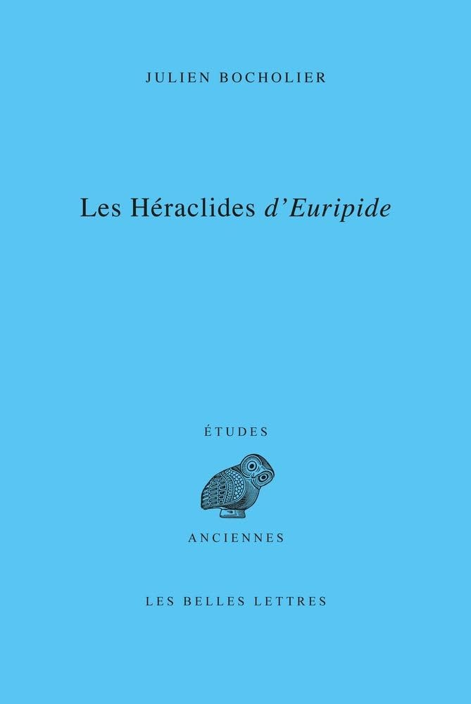Les Heraclides d'Euripide: Edition, Traduction Et Commentaire (Etudes Anciennes)