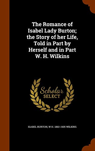 The Romance of Isabel Lady Burton; the Story of... 1344075002 Book Cover