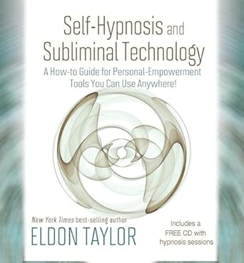 Self-Hypnosis and Subliminal Technology: A How-to Guide for Personal Empowerment Tools You Can Use Anywhere! book cover