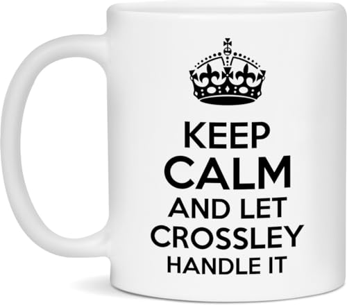 generic Keep Calm And Let Crossley Handle It Mug, Crossley Mug, White 11oz Mug
