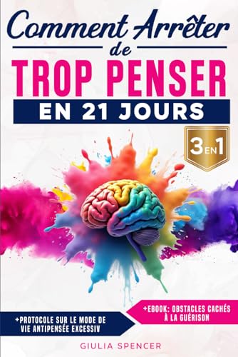 Comment Arrêter De Trop Penser En 21 Jours (3 EN 1): La Méthode S...