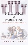 Pillars of Parenting: Timeless Secrets for Millennial Parents