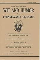 Wit and Humor of the Pennsylvania Germans: A Collection of Anecdotes, Stories, and Witticisms -- Some Old, Some New B0007FCQKA Book Cover