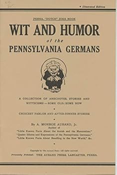 Paperback Wit and Humor of the Pennsylvania Germans: A Collection of Anecdotes, Stories, and Witticisms -- Some Old, Some New Book