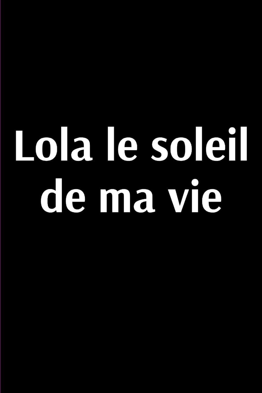 Lola le soleil de ma vie: Lola le soleil de ma vie