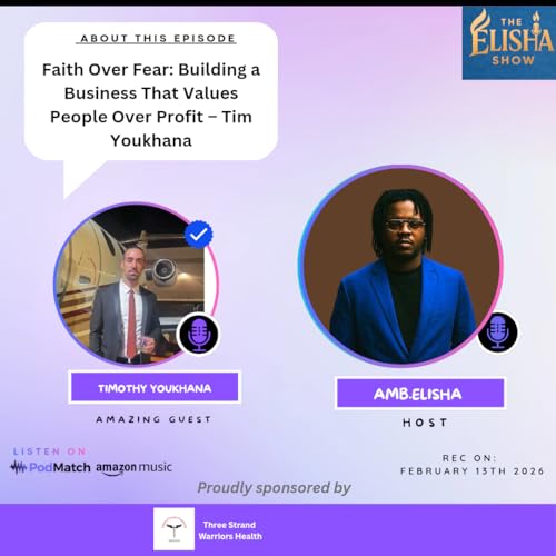 Faith Over Fear: Building a Business That Values People Over Profit &ndash; Tim Youkhana | With Amb. Elisha
