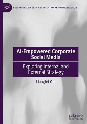 AI-Empowered Corporate Social Media: Exploring Internal and External Strategy (New Perspectives in Organizational Communication)