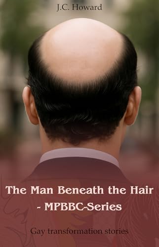 The Man Beneath the Hair - MPBBC-Series: Gay Tranformation Stories