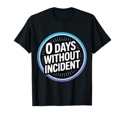 0 Days Without Incident -------- T-Shirt