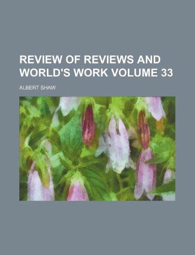 Review of Reviews and World's Work Volume 33