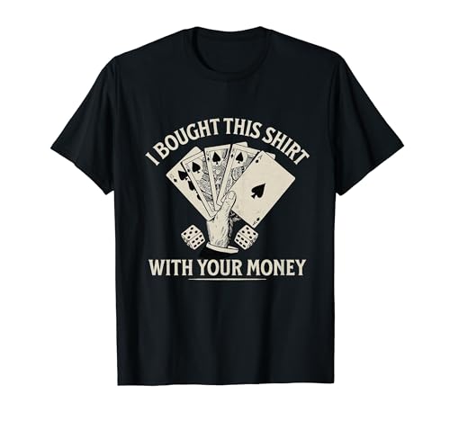 Compré esta camiseta con tu dinero   Funny Poker Camiseta