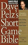 Dave Pelz's Short Game Bible: Master the Finesse Swing and Lower Your Score (Dave Pelz Scoring Game) (English Edition) - Dave Pelz 