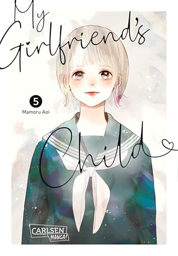 My Girlfriend's Child 5: Einfühlsamer Shojo-Manga ab 14 Jahren über eine ungeplante Teenager-Schwangerschaft | Mit edlem Artprint nur in der 1. Auflage