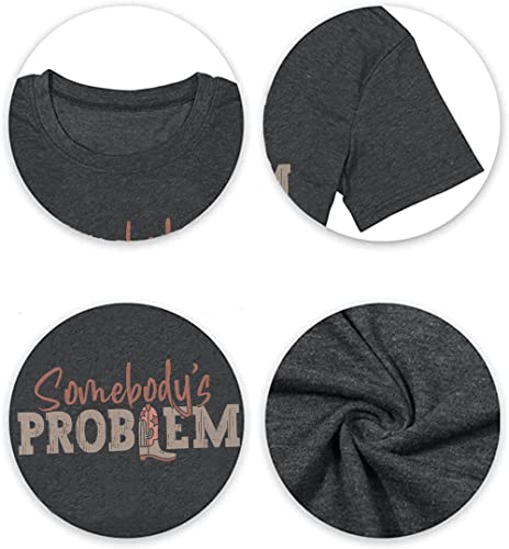 Somebody's Problem T Shirt Womens Western Cowgirl Country Music Summer Graphic Short Sleeve Vintage Top Tees4