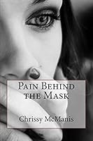 Pain Behind the Mask 1517198097 Book Cover