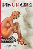  PINUP GIRL Notebook: Sexy Retro notebook - Cover image from the golden age of Pinup cards poster and magazines - 120 lined pages - fun gift idea