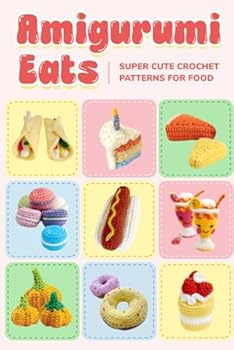Paperback Amigurume Eats: Super Cute Crochet Patterns for Food: Crochet Food Patterns Book