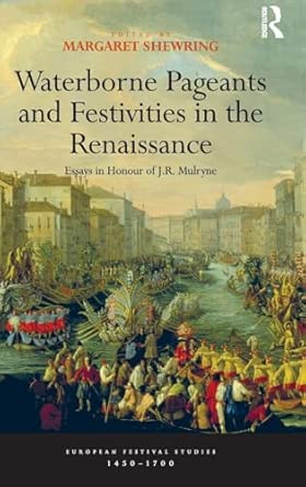 Waterborne Pageants and Festivities in the Renaissance: Essays in Honour of J.R. Mulryne book cover