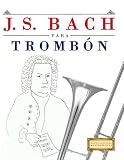 trombon bach usa  J. S. Bach para Trombón: 10 Piezas Fáciles para Trombón Libro para Principiantes