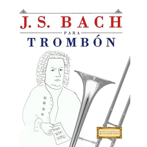 J. S. Bach para Trombón: 10 Piezas Fáciles para Trombón Libro para Principiantes