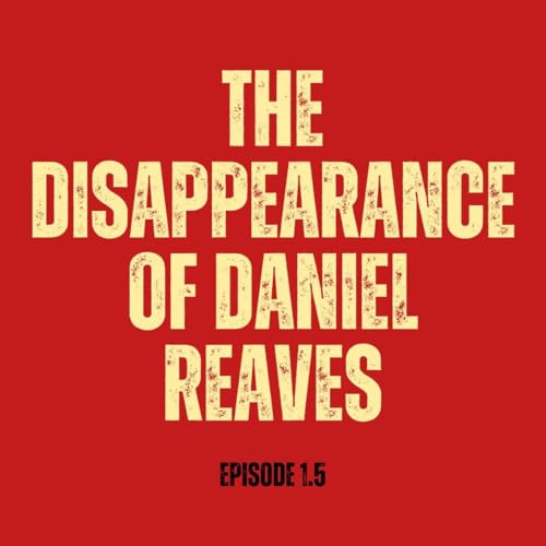 The Disappearance of Daniel Reaves (Episode 1.5) cover art