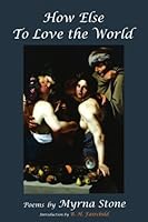 How Else to Love the World 0977221229 Book Cover