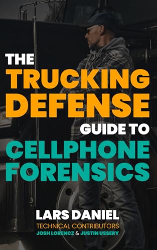 The Trucking Defense Guide To Cell Phone Forensics: From Rapid Response To The Courtroom