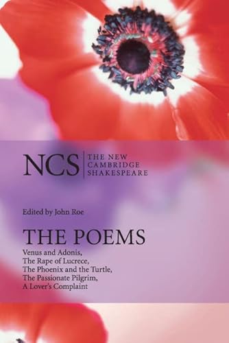 The Poems: Venus and Adonis, The Rape of Lucrece, The Phoenix and the Turtle, The Passionate Pilgrim, A Lover's Complaint (The New Cambridge Shakespeare)