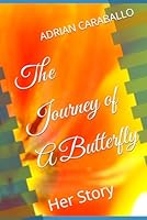 The Journey of A Butterfly: Her Story B0DVLTWJ9K Book Cover