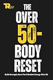 The Over 50 - Body Reset: Build Strength, Burn Fat & Reclaim Energy After 50