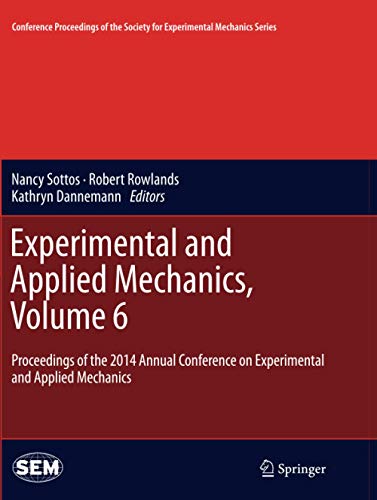 Experimental and Applied Mechanics, Volume 6: Proceedings of the 2014 Annual Conference on Experimental and Applied Mechanics (Conference Proceedings of the Society for Experimental Mechanics Series)