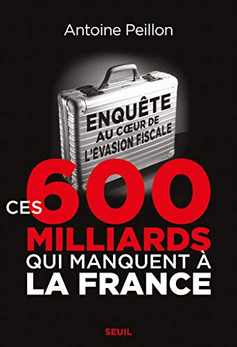 Télécharger Ces 600 milliards qui manquent à la France. Enquête au coeur de l'évasion fiscale (HISTOIRE) PDF
